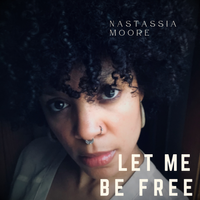 Let Me Be Free by Nastassia Moore
