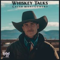 Whiskey Talks by Caleb Montgomery