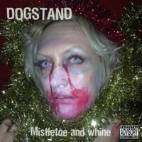 Mistletoe and Whine - Single by Dogstand