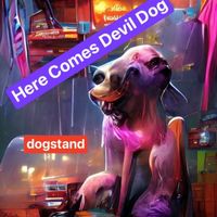 Here Comes Devil Dog - Single by Dogstand