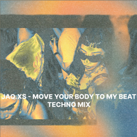 MOVE YOUR BODY TO MY BEAT TECHNO MIX by JAQ.XS