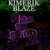 Blow My Mind-Single by Kimerik Blaze