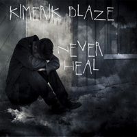 Never Heal - Kimerik Blaze  by Kimerik Blaze