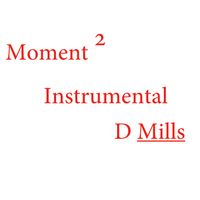   MOMENT  2  INSTRUMENTAL  by d Mills  jazz.      