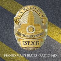 Proud Man's Blues (Radio Mix)  by L.A. Big Daddy's