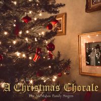 A Christmas Chorale by The McMahon Family Singers