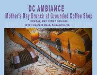 DC AMBIANCE:  MOTHER'S DAY BRUNCH PERFORMANCE AT GROUNDED COFFEE SHOP