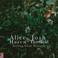 Aisling Farm Sessions by Alice Hasen & Josh Threlkeld