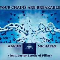 Your Chains Are Breakable by Aaron Michaels