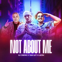Not About Me by Yan Ley & León, Dj Creme