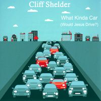 What Kinda Car (Would Jesus Drive) by Cliff Shelder