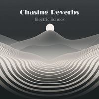 Electric Echoes by Chasing Reverbs