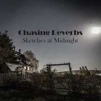 Sketches at Midnight by Chasing Reverbs