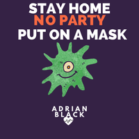 Stay Home, No Party, Put On A Mask by Adrian Black