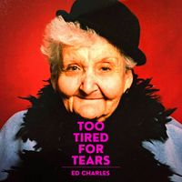 Too Tired for Tears by Ed Charles