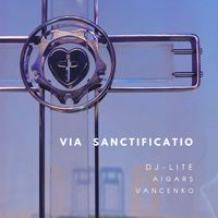 Via Sanctificatio by DJ-Lite - Aigars Vančenko