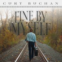 Fine By Myself by Curt Buchan