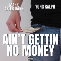 Ain't Gettin No Money by Mark After Dark, Yung Ralph