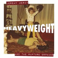 Jeremy Mercy &amp; the Rapture Orphans HEAVYWEIGHT Album Release Party