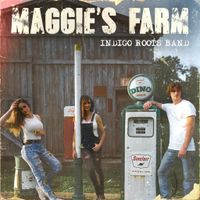 Maggie's Farm  by Indigo Roots Band