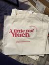 "A Little Too Much" Organic cotton tote bag