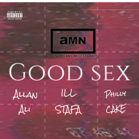 GOOD SEX by ILL Stafa featuring Philly C.A.K.E and Allan Ali