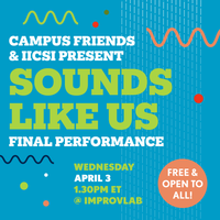 Campus Friends and IICSI Present: "Sounds Like Us" - Final Performance