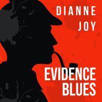 Evidence Blues by Dianne Joy