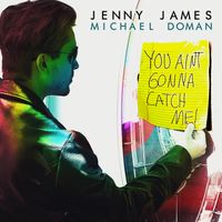 You Ain't Gonna Catch Me by Jenny James
