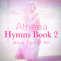 Hymns Book 2: Jesus Paid it All by Athena Sorensen