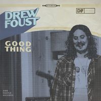 Good Thing by Drew Foust