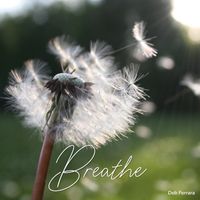 Breathe by Deb Ferrara