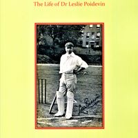 First and Foremost a Cricketer:  The Life of Dr Leslie Poidevin by Max Bonnell. Softback edition.