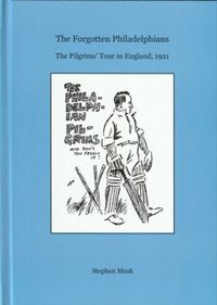 Signed, limited edition of 20 hardback copies - The Forgotten Philadelphians The Pilgrims’ Tour in England, 1921: Stephen Musk