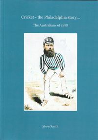 Cricket - the Philadelphia story... The Australians of 1878: Steve Smith