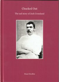 Signed, limited edition of 25 hardback copies - Chucked Out. The sad story of Jack Crossland: Stuart Brodkin