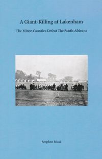 Softback edition - A Giant-Killing at Lakenham. The Minor Counties Defeat The South Africans