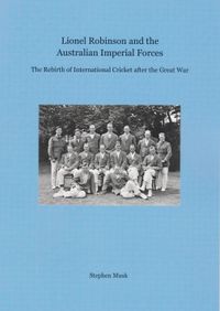 Lionel Robinson and the Australian Imperial Forces. The Rebirth of International Cricket after the War