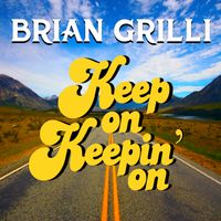 Keep On Keepin On' - Single by Brian Grilli