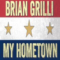 My Hometown - Single by Brian Grilli