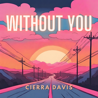 Without You by Cierra Davis