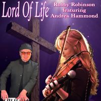 LORD OF LIFE by Robby Robinson featuring Andrea Hammond