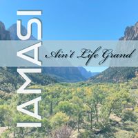 Ain't Life Grand by IAMASI