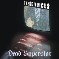 These Voices - Rid the Fear by Dead Superstar