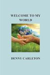 Welcome to My World Denny Carleton Memoir