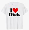 I ❤️ Dick T - Shirt 