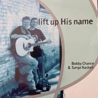 lift up His name by Bobby Chance