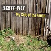 My Side of the Fence (Single) by Scott Ivey