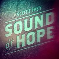 Sound of Hope by Scott Ivey
