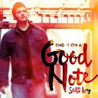 End it On a Good Note (Single) by Scott Ivey
